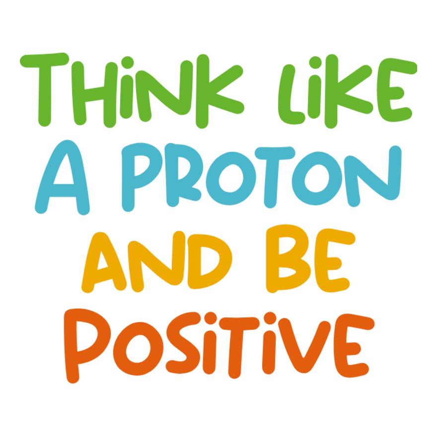 Think Like A Proton And Be Positive Thumbnail
