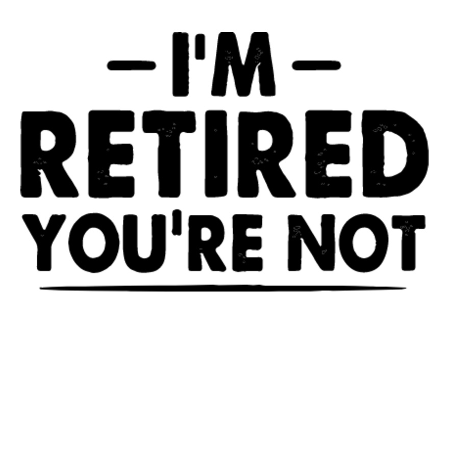 I m Retired Have Fun at Work Thumbnail